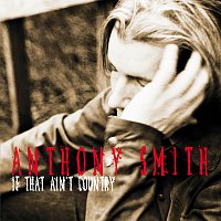 Anthony Smith – If That Ain't Country