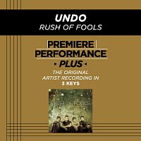 Rush Of Fools – Premiere Performance Plus: Undo