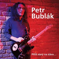 Petr Bublák – Přiliš starý na slávu ... CD