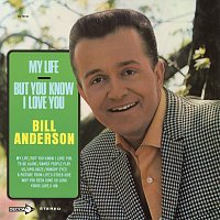 Bill Anderson – My Life / But You Know I Love You