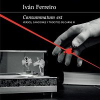 Ivan Ferreiro – Consummatum est (Versos, canciones y trocitos de carne III)