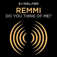 REMMI – Do You Think Of Me? (From "Songland")