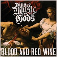 Dinner Music for the Gods – Blood and Red Wine