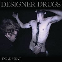 Designer Drugs, Justin Pearson – Dead Meat