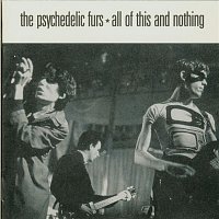 The Psychedelic Furs – All Of this And Nothing