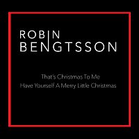 Robin Bengtsson – That’s Christmas To Me / Have Yourself A Merry Little Christmas