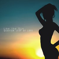 Quantum Leap Of Love – Quantum Leap Of Love - Like The Sun