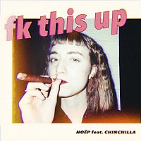 NOEP – fk this up (feat. CHINCHILLA)