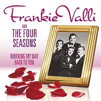 Frankie Valli & The Four Seasons – Working My Way Back To You - The Frankie Valli & The Four Seasons Collection