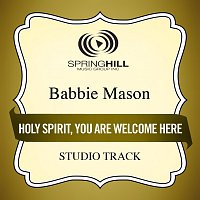 Babbie Mason – Holy Spirit, You Are Welcome Here