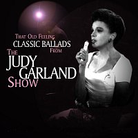 Judy Garland – That Old Feeling - Classic Ballads from the Judy Garland Show