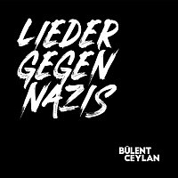 Bulent Ceylan – Lieder gegen Nazis
