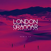 London Grammar – Oh Woman Oh Man [Remix EP]