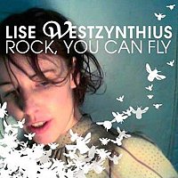 Lise Westzynthius – Rock, You Can Fly