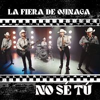 La Fiera De Ojinaga – No Sé Tú