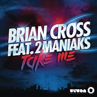 Brian Cross, 2 Maniaks – Take Me