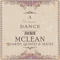 Jackie Mclean Quartet, Quintet, Sextet, Jackie McLean – A Delicate Dance