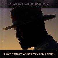 Sam Pounds – Don't Forget Where You Came From