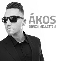Akos – Ébredj mellettem