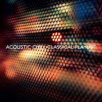 Různí interpreti – Acoustic Chill Classical Playlist