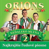 Orions – Najkrajšie ľudové piesne 2. - Neďaleko mlyna