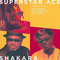Superstar Ace – Shakara (feat. DJ Jimmy Jatt & Zlatan)