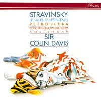 Sir Colin Davis, Royal Concertgebouw Orchestra – Stravinsky: Le Sacre du Printemps; Petrouchka