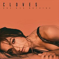 CLOVES – One Big Nothing
