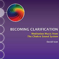 David Ison – Becoming Clarification: Meditation Music from The Chakra Sound System
