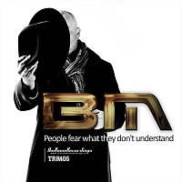 BM – People fear what they don't understand