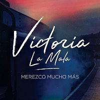 Victoria La Mala – Merezco Mucho Más