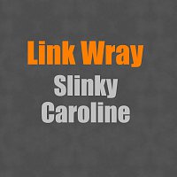 Link Wray – Slinky Caroline