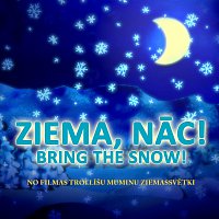 Ziema, N?c! - Bring The Snow! [No filmas "Troll?šu Muminu Ziemassv?tki"]