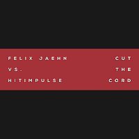 Felix Jaehn, Hitimpulse – Cut The Cord (Felix Jaehn Vs. Hitimpulse)