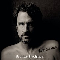 Baptiste Trotignon – You've Changed