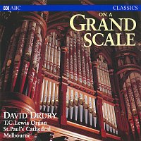 David Drury – On A Grand Scale [Recorded on the T.C. Lewis Organ, St Paul’s Cathedral, Melbourne]