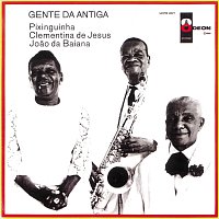 Pixinguinha, Clementina De Jesus, Joao Da Bahiana – Gente Da Antiga