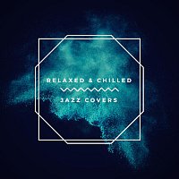 Relaxed and Chilled Jazz Covers