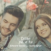 Edward Sanda, Ioana Ignat – Doar pe a ta