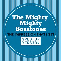 The Mighty Mighty Bosstones – The Impression That I Get [Sped Up]
