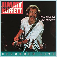 Jimmy Buffett – You Had To Be There: Recorded Live