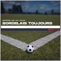 Sekta – Bordelais un jour, Bordelais toujours