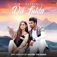 Sumit Goswami, Noobs The Band – Dil Lutda [Jam Version]