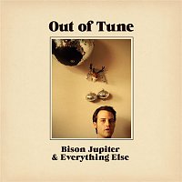 Out Of Tune – Bison Jupiter And Everything Else