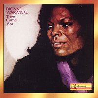 Dionne Warwick – Then Came You