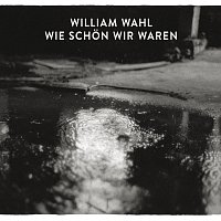 William Wahl – Wie schon wir waren