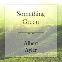 Albert Ayler – Something Green