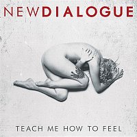 New Dialogue – Teach Me How To Feel