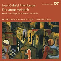 Kinderchor der Staatsoper Stuttgart, Johannes Knecht – Rheinberger: Der arme Heinrich, Op. 37