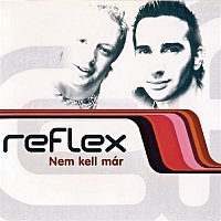 Reflex – Nem Kell Már